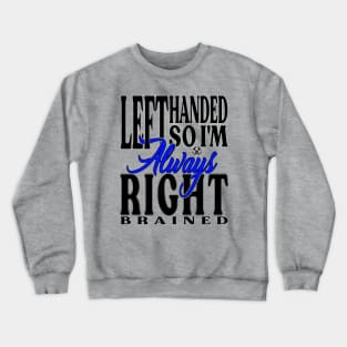 Left Handed So Im Always Right LT Crewneck Sweatshirt